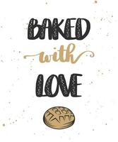 Vector card with hand drawn unique typography design element for greeting cards, decoration, prints and posters. Baked with love with bread, handwritten lettering, modern calligraphy.