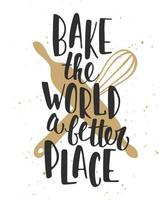 Bake the world a better place. Handwritten lettering. Modern brush calligraphy. vector