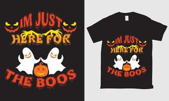 Im just here for the boos typography tshirt Design vector