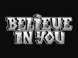 Believe in you word graffiti style letters.Vector hand drawn doodle cartoon logo illustration.Funny cool believe in you letters, fashion, graffiti style print for t-shirt, poster concept vector