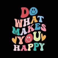 Do what makes you happy retro t shirt design vector