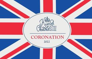 King Charles III coronation 2022 - poster with lettering text and british flag. Banner template for coronation of prince Charles. New monarch of United Kingdom. Vector design.