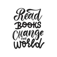 Read books, change whe world - Inspirational and Motivational Quote. Hand Lettering And Typography Design Art for T-shirts, Posters, Greeting Cards. Vector Black text isolated on white background.