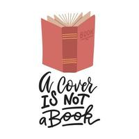 A cover is not a book - hand lettering callidraphic quote for your design. Flat vector illustration of cover of open book.