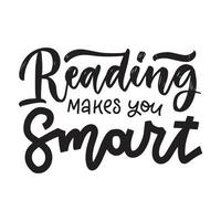 Reading makes you smart- Inspirational and Motivational Quote. Hand Lettering And Typography Design Art for T-shirts, Posters, Invitations, Cards. Vector Black text isolated on white background.