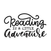 Reading is a little adventure - Inspirational and Motivational Quote. Hand Lettering Typography Design Art for T-shirts, Posters, Invitations, Cards. Vector Black text isolated on white background.