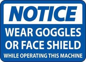 Notice Wear Goggles or Face Shield Sign On White Background vector