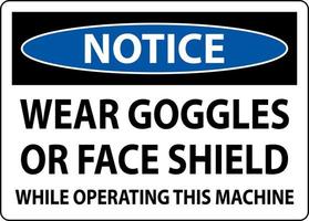 Notice Wear Goggles or Face Shield Sign On White Background vector