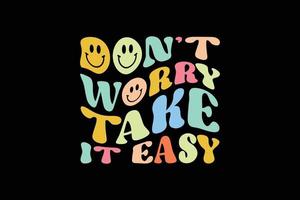 Don't worry take it easy retro t shirt design vector