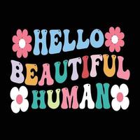 Hello beautiful human retro t shirt design vector