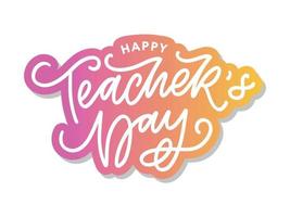 Handlettering Happy Teacher's Day. Vector illustration Great holiday gift card for the Teacher's Day.