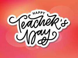 Handlettering Happy Teacher's Day. Vector illustration Great holiday gift card for the Teacher's Day.