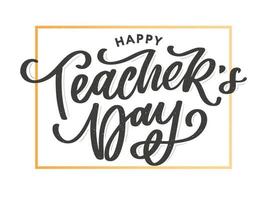 Handlettering Happy Teacher's Day. Vector illustration Great holiday gift card for the Teacher's Day.