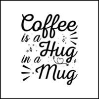 Coffee is a hug in a mug. Coffee quote typography vector