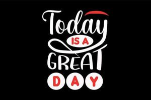 Today is a great day, motivational t shirt design vector