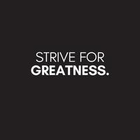 Inspirational Typography quote - Strive for greatness. Motivational vector post