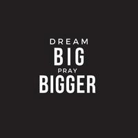 Inspirational Typography quote - Dream big pray bigger. Motivational vector post