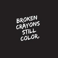 Inspirational Typography quote - Broken crayons still color. Motivational vector post