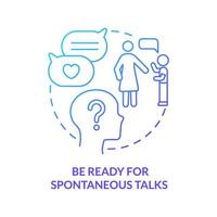 Be ready for spontaneous talks blue gradient concept icon. Healthy relationship. Positive communication abstract idea thin line illustration. Isolated outline drawing. vector