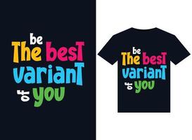 Be the best variant of you illustrations for the print-ready T-Shirts design vector