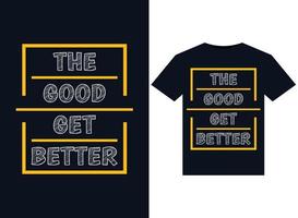 The good get Better life illustrations for print-ready T-Shirts design vector