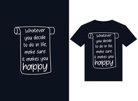 Whatever you decide to do in life, make sure it makes you happy illustrations for print-ready T-Shirts design vector