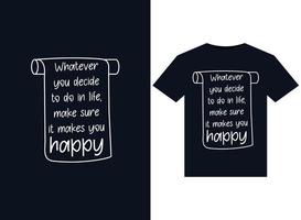 independientemente de lo que decidas hacer en la vida, asegúrate de que te haga feliz ilustraciones para el diseño de camisetas listas para imprimir vector