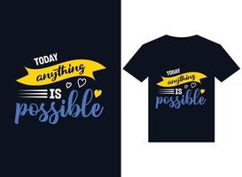 Today anything is possible illustrations for print-ready T-Shirts design vector