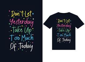 Dont let yesterday take up too much of today illustrations for print-ready T-Shirts design vector