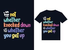 Its not whether knocked down its whether you get up illustrations for the print-ready T-Shirts design vector