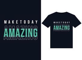 Make amazing today illustrations for the print-ready T-Shirts design vector