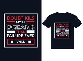 Doubt kills more dreams than failure ever will illustrations for the print-ready T-Shirts design vector