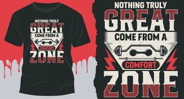 Nothing Truly Great Ever Come From A Comfort Zone. motivational gym quote t-shirt design vector