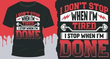 I Don't Stop When I'm Tired. I Stop When I'm Done. Best Fitness T-Shirt Design vector