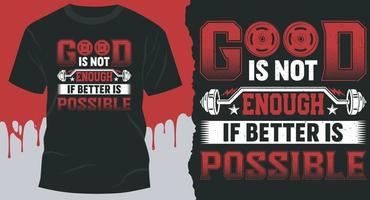 Good Is Not Enough If Better Is Possible. Best Vector Design for Workout T-Shirt