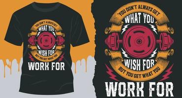 You don't always get what you wish for. But You get what you work for. Gym T-Shirt Design Vector for Bodybuilder