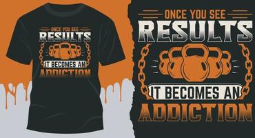Once You See Results, It Becomes an Addiction. Best Fitness T-Shirt Design vector