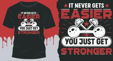 It Never Gets Easier You Just Get Stronger. Best Bodybuilder gift shirt design vector