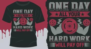 One Day All Your Hard Work Will Pay off. Best idea for motivational gym T-shirt