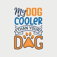 My dog cooler than your dog vector illustration, hand drawn lettering with Dog quotes, Dog designs for t-shirt, poster, print, mug, and for card