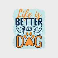 Life is better with a dog vector illustration, hand drawn lettering with Dog quotes, Dog designs for t-shirt, poster, print, mug, and for card