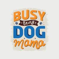 ocupado siendo una ilustración vectorial de mamá de perro, letras dibujadas a mano con citas de perros, diseños de perros para camisetas, afiches, impresiones, tazas y tarjetas vector