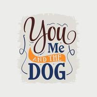 tú, yo y la ilustración vectorial del perro, letras dibujadas a mano con citas de perros, diseños de perros para camisetas, afiches, impresiones, tazas y tarjetas vector