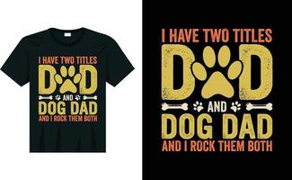 I have two titles dad and dog dad, i rock them both funny pet lover t shirt vector