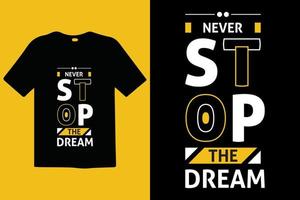 Never stop the dream modern vector and typography lettering quotes. T-shirt design. Inspirational and motivational words Ready to print. Apparel design typography, vector illustration.