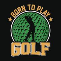 nacido para jugar al golf: diseño de camisetas de golf, vector, afiche o plantilla. vector