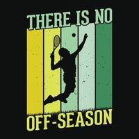 There is no off-season - Tennis t shirt design, vector, poster or template. vector