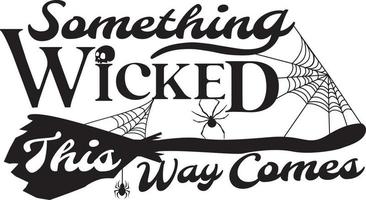 Something Wicked this way comes. Funny Halloween quotes vector files. Halloween elements with witch broomstick, spiders, and spider web.