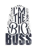 I am the big boss slogan typography, t-shirt design graphics, flowers elements, vectors. vector