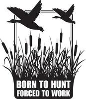 Born to Hunt Forced to Work Vector Illustration
